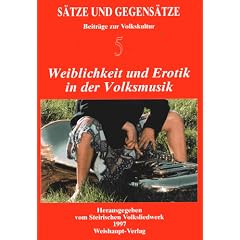 S�tze und Gegens�tze - Beitr�ge zur Volkskultur: Weiblichkeit und Erotik in der Volksmusik: BD 5