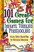 101 Great Games For Infants, Toddlers, & Preschoolers: Active, Bible-Based Fun for Christian Education