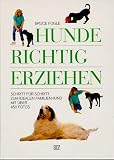 Hunde richtig erziehen / Schritt fuer Schritt zum idealen Familienhund / Mit ueber 450 Fotos