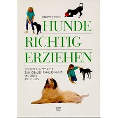 Hunde richtig erziehen. Schritt f�r Schritt zum idealen Familienhund