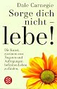 Sorge dich nicht, lebe!