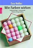 Produkt-Bild: Wie Farben wirken: Farbpsychologie, Farbsymbolik, kreative Farbgestaltung
