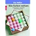 Wie Farben wirken. Farbpsychologie, Farbsymbolik, kreative Farbgestaltung.