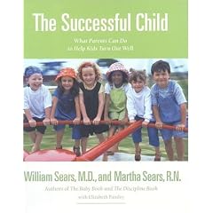 The Successful Child: What Parents Can Do to Help Kids Turn Out Well (Sears, William, Sears Parenting Library.)