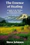 The Essence of Healing: A Guide to the Alaskan Flower, Gem, and Environmental Essences