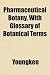 Search : Pharmaceutical Botany, With Glossary of Botanical Terms