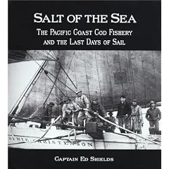 Salt of the Sea: The Pacific Coast Cod Fishery And The Last Days Of Sail