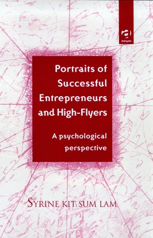 Portraits of Successful Entrepreneurs and High-Flyers: A Psychological Perspective Portraits of Successful Entrepreneurs and High-Flyers: A Psychological Perspective