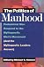 The Politics of Manhood: Profeminist Men Respond to the Mythopoetic Men's Movement (and the Mythopoetic Leaders Answer)