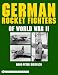 Search : German Rocket Fighters Of World War II (Schiffer Military History)