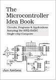 The Microcontroller Idea Book: Circuits, Programs & Applications Featuring the 8052-BASIC Single-Chip Computer