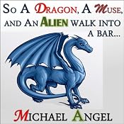 So a Dragon, a Muse, and an Alien Walk into a Bar...: A Three-Story Collection | [Michael Angel]
