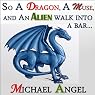 So a Dragon, a Muse, and an Alien Walk into a Bar...: A Three-Story Collection
