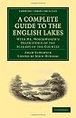A Complete Guide to the English Lakes, Comprising Minute Directions for the Tourist: With Mr. Wordsworth's Description of the Scenery of the Country, ... Library Collection - Life Sciences)