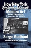 How New York Stole the Idea of Modern Art