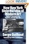 How New York Stole the Idea of Modern Art