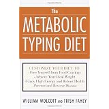 The Metabolic Typing Diet: Customize Your Diet To:  Free Yourself from Food Cravings:  Achieve Your Ideal Weight;  Enjoy High Energy and Robust Health;  Prevent and Reverse Disease ~ William L. Wolcott