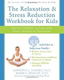 The Relaxation and Stress Reduction Workbook for Kids: Help for Children to Cope with Stress, Anxiety, and Transitions (Instant Help)