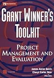 Grant Winner's Toolkit: Project Management and Evaluation (Wiley Nonprofit Law, Finance and Management Series)