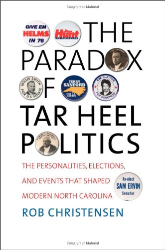 The Paradox of Tar Heel Politics: The Personalities, Elections, and Events That Shaped Modern North Carolina