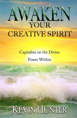 Awaken Your Creative Spirit: Capitalize On the Divine Power Within