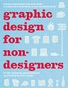 Graphic Design for Nondesigners: Essential Knowledge, Tips, and Tricks, Plus 20 Step-by-Step Projects for the Design Novice