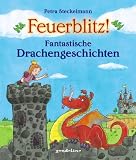 Feuerblitz! Fantastische Drachengeschichten - Petra Steckelmann