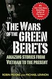 The Wars of the Green Berets: Amazing Stories from Vietnam to the Present