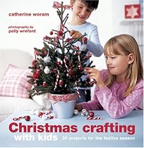 Christmas Crafting With Kids: 35 Projects for the Festive Season