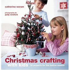 Christmas Crafting With Kids: 35 Projects for the Festive Season