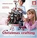 Christmas Crafting With Kids: 35 Projects for the Festive Season