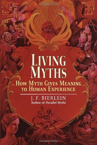 living myths how myth gives meaning to human experience