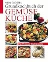 Mein grosses Grundkochbuch der Gemüseküche: Die 500 besten Originalrezepte