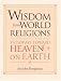 Book cover of Wisdom from World Religions: Pathways Toward Heaven on Earth.