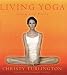 Living Yoga: Creating a Life Practice