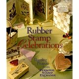 Rubber Stamp Celebrations: Dazzling Projects From Personal Stamp Exchange