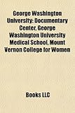 George Washington University George Washington University: Documentary Center, George Washington University Medical Schdocumentary Center, George Wash-