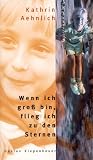 Wenn ich gross bin, flieg ich zu den Sternen - Kathrin Aehnlich