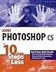 Adobe Photoshop CS in 10 Simple Steps or Less