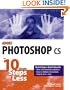 Adobe Photoshop CS in 10 Simple Steps or Less