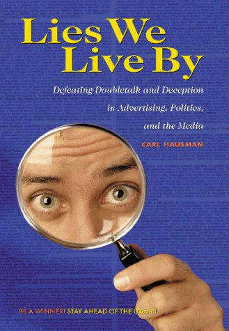 Lies We Live By : Defeating Doubletalk and Deception in Advertising, Politics, and the Media