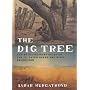 The Dig Tree: The Extraordinary Story of the Burke and Wills Expedition