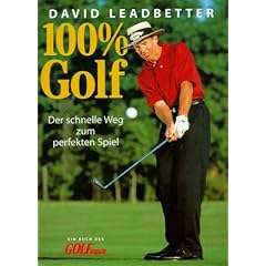 100 % Golf. Der schnelle Weg zum perfekten Spiel