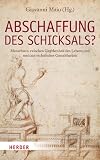 Produkt-Bild: Abschaffung des Schicksals?: Menschsein zwischen Gegebenheit des Lebens und medizin-technischer Gestaltbarkeit