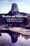 Worship and Wilderness: Culture, Religion, and Law in Public Lands Management