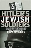 Hitler's Jewish Soldiers: The Untold Story of Nazi Racial Laws and Men of Jewish Descent in the German Military