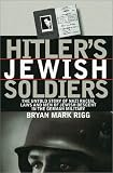 Hitler s Jewish Soldiers: The Untold Story of Nazi Racial Laws and Men of Jewish Descent in the German Military