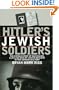 Hitler's Jewish Soldiers: The Untold Story of Nazi Racial Laws and Men of Jewish Descent in the German Military