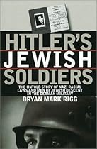 Hitler's Jewish Soldiers: The Untold Story of Nazi Racial Laws and Men of Jewish Descent in the German Military