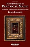 Foundations of Practical Magic: An Introduction to Qabalistic, Magical and Meditative Techniques